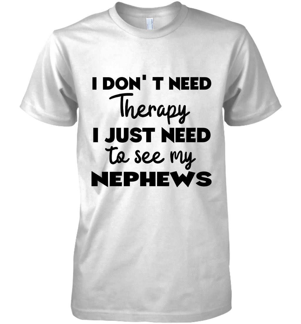 I Dont Need Therapy I Just Need To See My Nephews Cotton T-Shirt