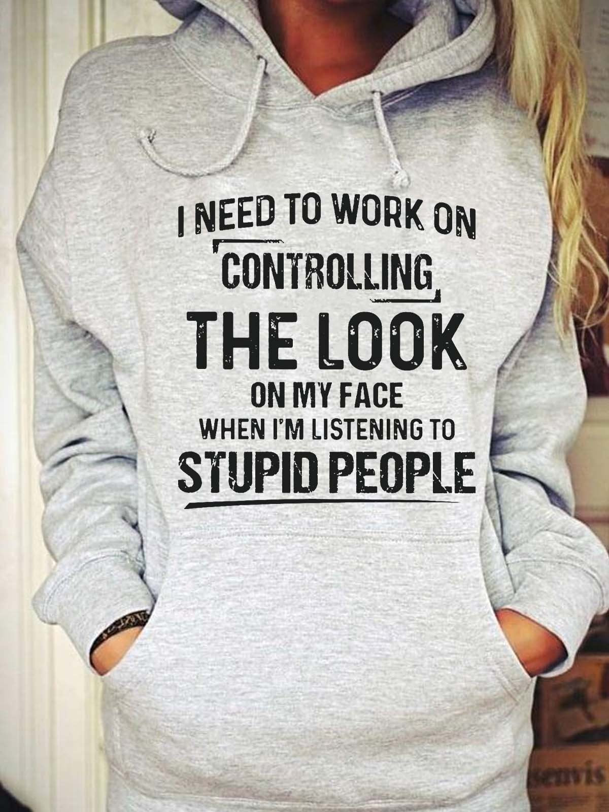 Women’S I Need To Work On Controlling The Look On My Face Hoodie Sweatshirt