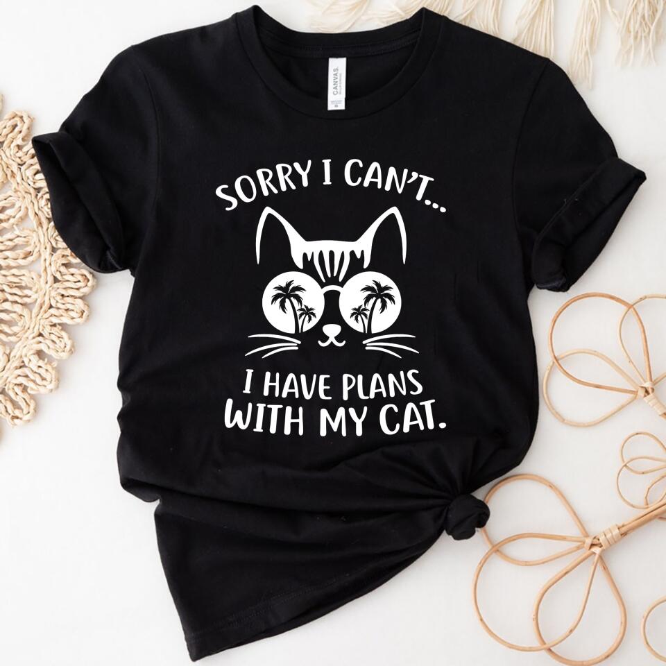 Sorry I Can’T, I Have Plans With My Cat Women Shirt – Gift For Cat Lovers