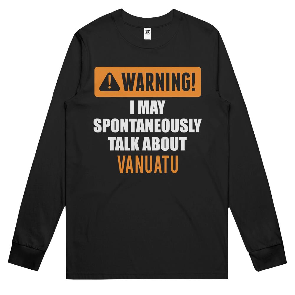 Warning I May Spontaneously Talk About Vanuatu Long Sleeve T Shirts