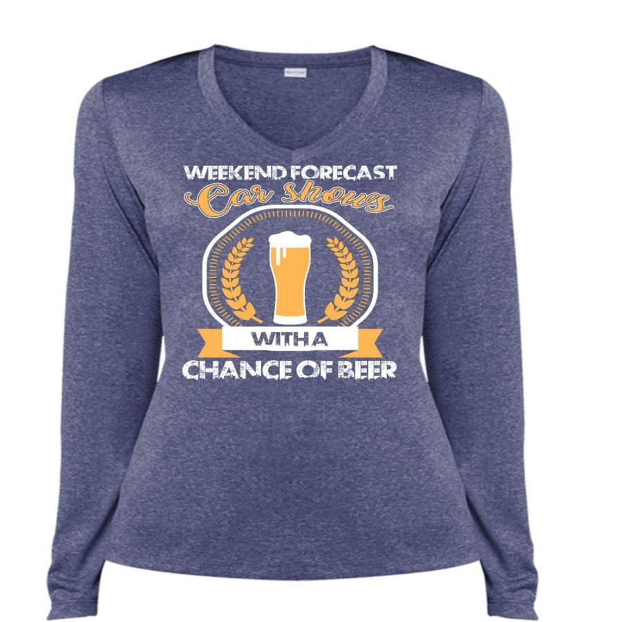 Weekend Forecast Car Shows T Shirt, Chance Of Beer T Shirt, Cool Shirt (Ladies LS Heather V-Neck)