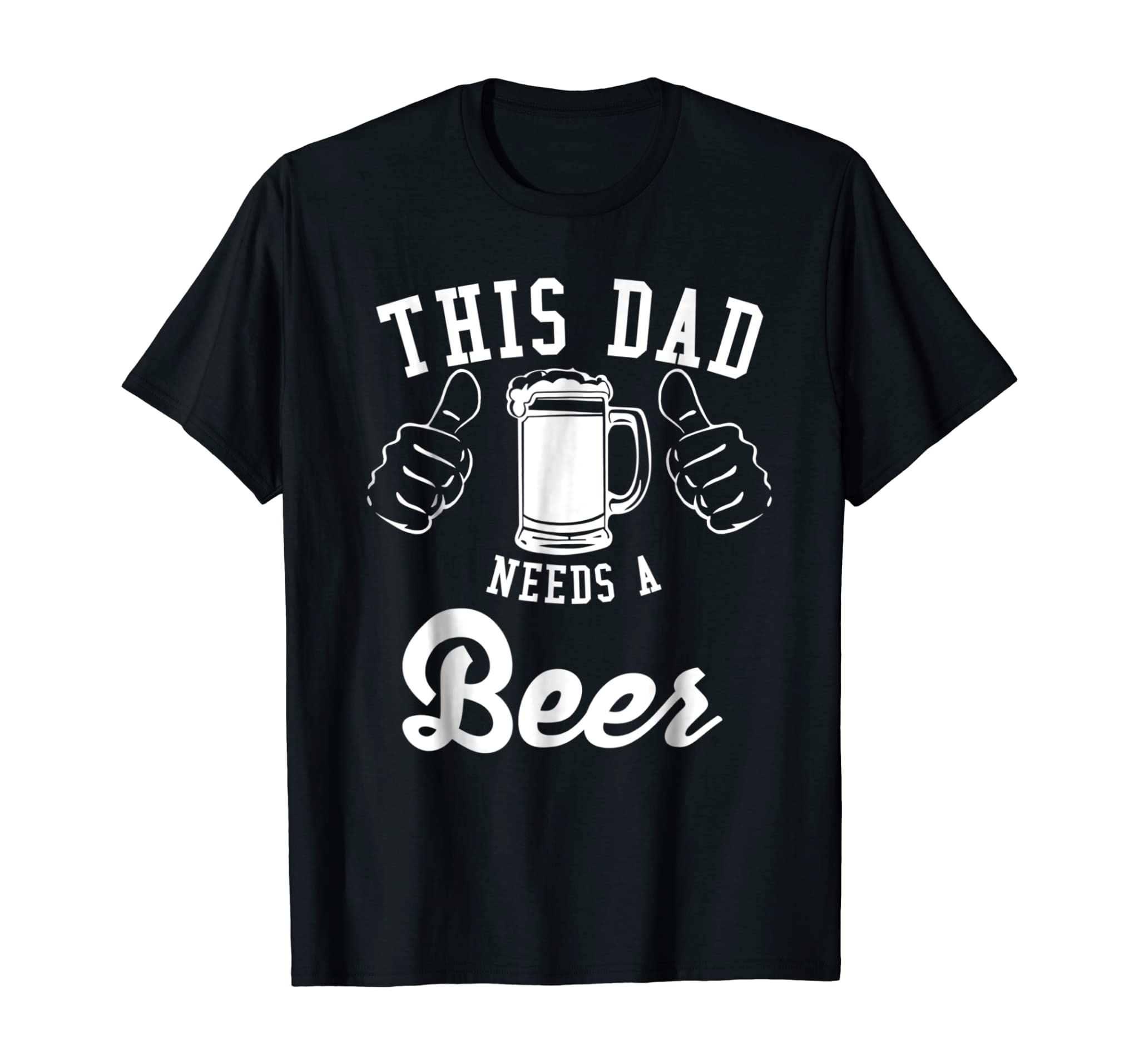 This Dad Needs A Beer – Funny Fathers Day Shirt Design!