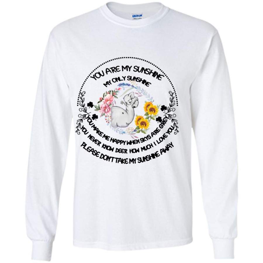 You Are My Only Sunshine You Make Me Happy  You Never Know How Much I Love You Don’t Take My Sunshine Away, Elephant Floral Design – Gildan Long Sleeve Shirt