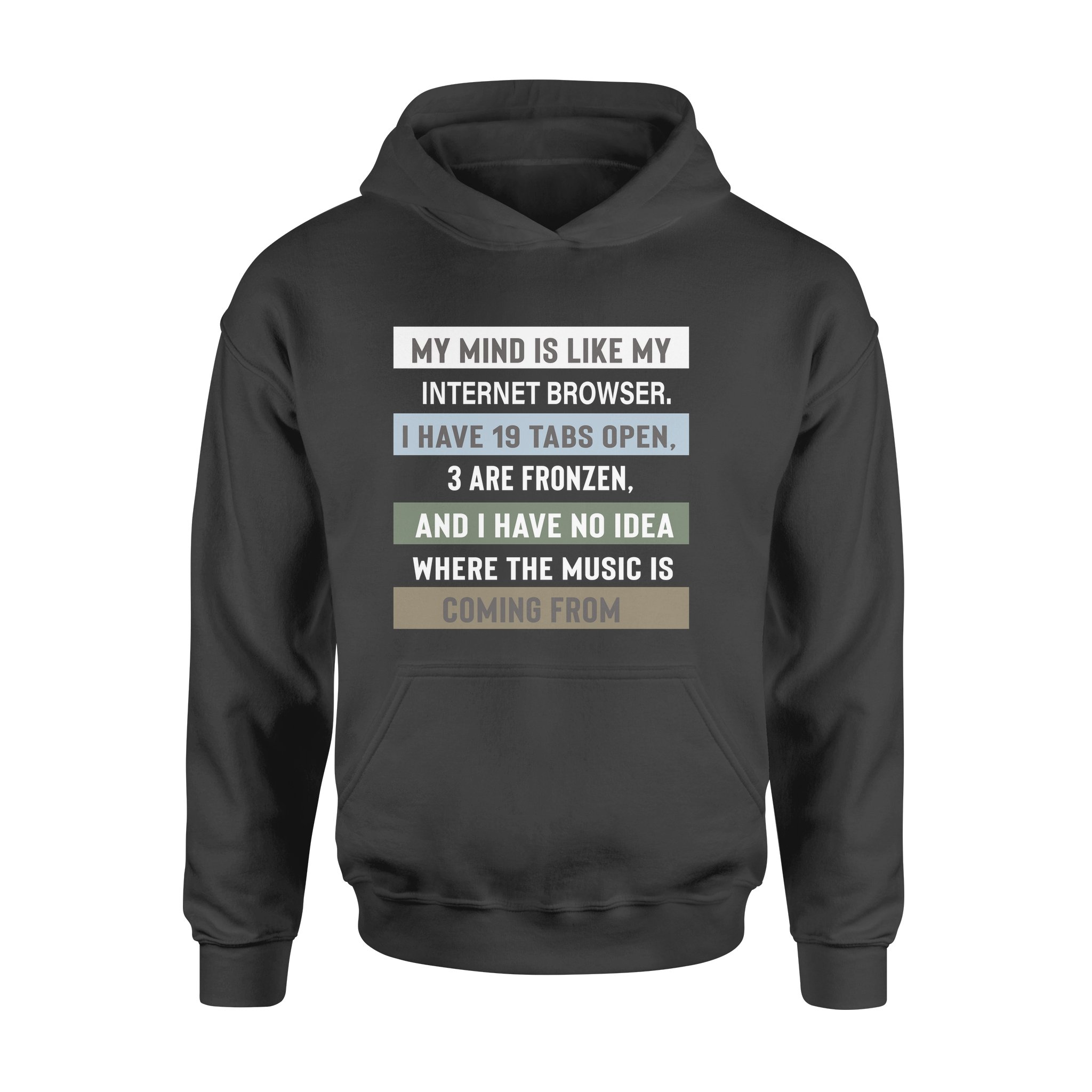 My Mind Is Like My Internet Browser I Have 19 Tabs Open 3 Funny Cotton T-shirt – Premium Hoodie