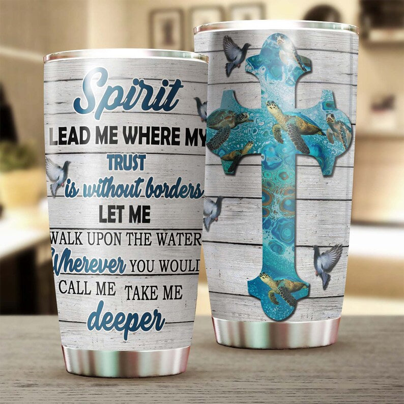 Turtle Spirit Lead Me Where My Trust Faith Catholic Gift Christian Gift Tumbler-Unique Tumbler-Birthday Christmas Gift For Turtle Lover