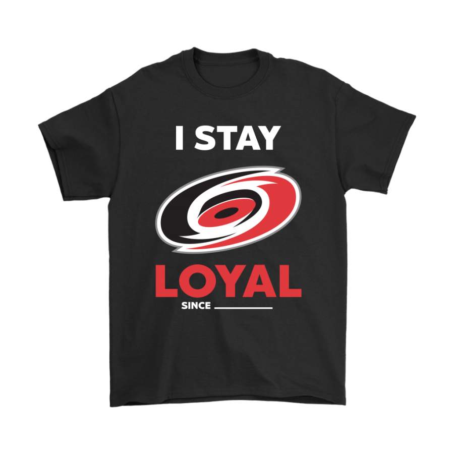 Carolina Hurricanes I Stay Loyal Since Personalized Shirts