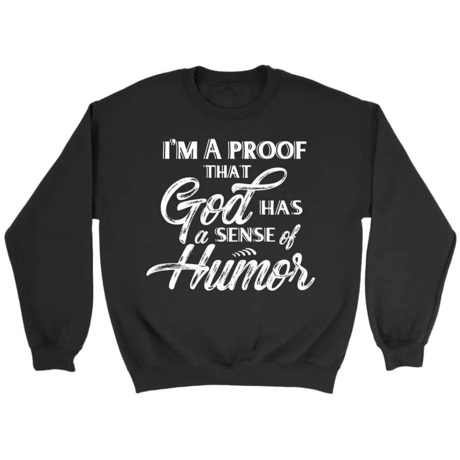 I’m a proof that God has a sense of humor sweatshirt