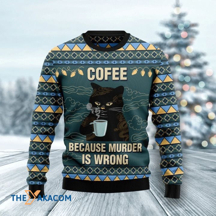 Black Cat Drinking Cofee Because Murder Is Wrong Gift For Christmas Ugly Christmas Sweater