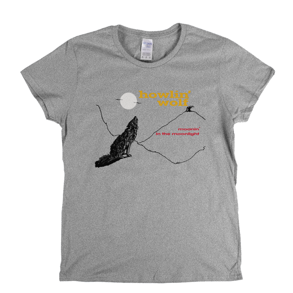 Howlin’ Wolf Moanin’ In The Moonlight Womens T-Shirt