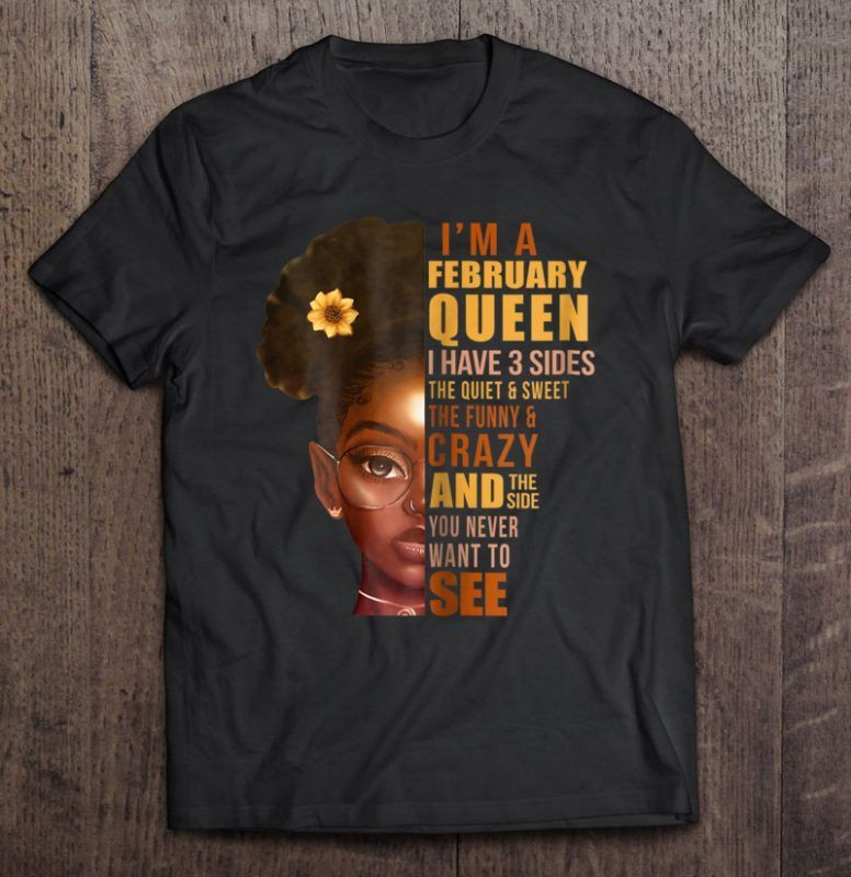 I A February Queen I Have 3 Sides Black Shirt Nt Shirt