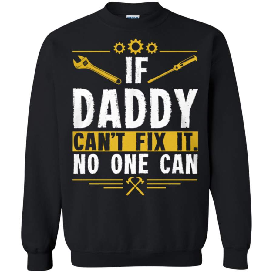 AGR If Daddy can’t fix it no one can t shirt Sweatshirt