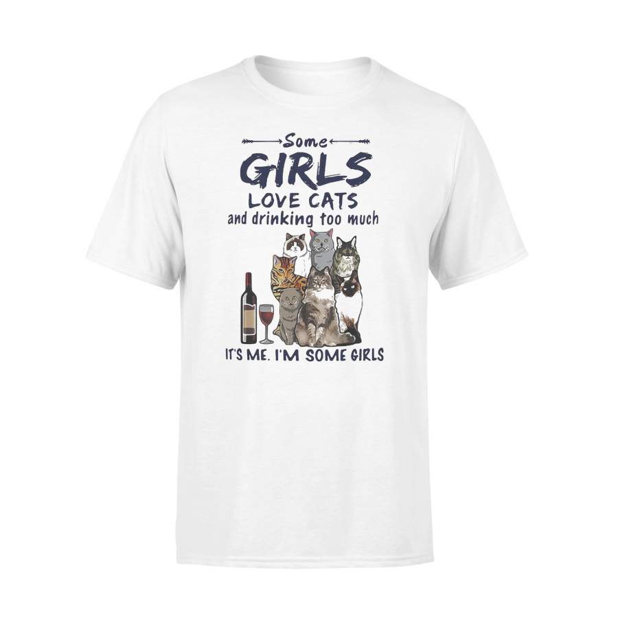 Some Girls Love Cats And Drinking Too Much It’s Me I’m Some Girls T-shirt