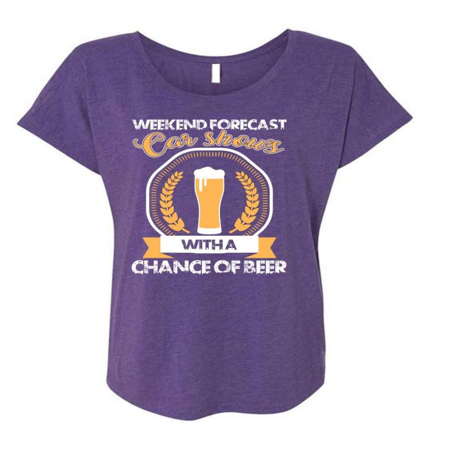 Weekend Forecast Car Shows T Shirt, Chance Of Beer T Shirt, Cool Shirt (Ladies’ Triblend Dolman Sleeve)