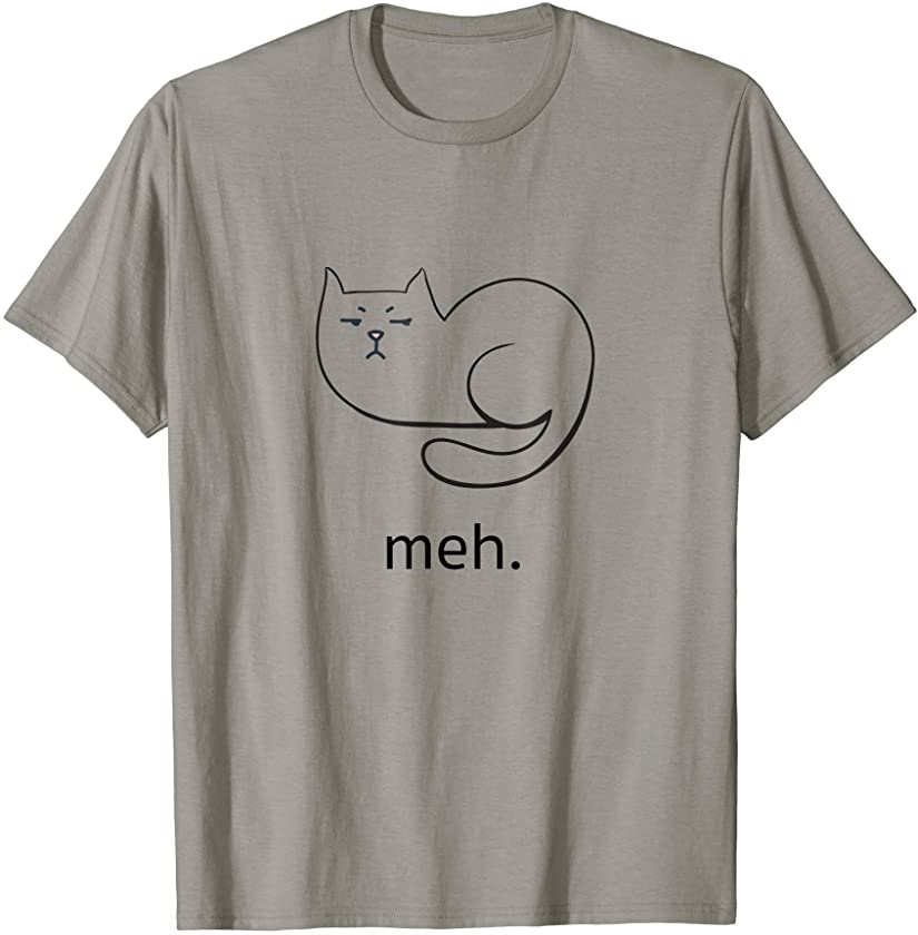 Meh Cat Kitten — men, women, kids – lots of color choices T-Shirt