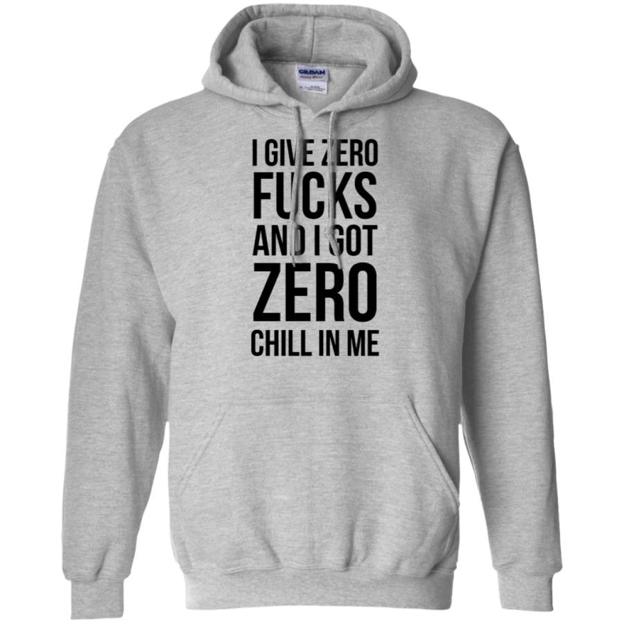 AGR I give zero fucks and I got zero chill in me Gildan Pullover Hoodie