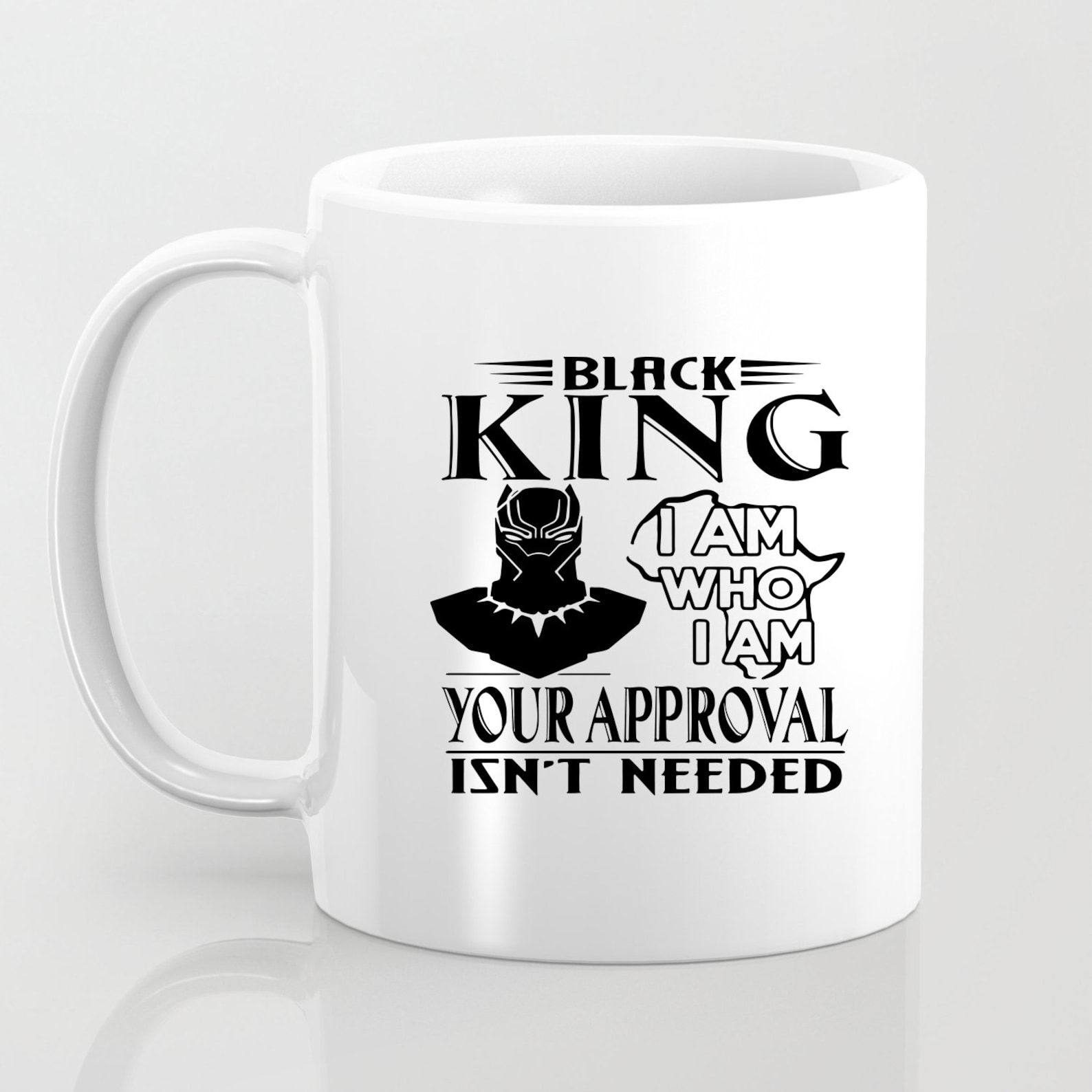 Black King I Am Who I Am Your Approval Isnt Needed Black Panthe White R Mug White Ceramic 11-15Oz Coffee Tea Cup