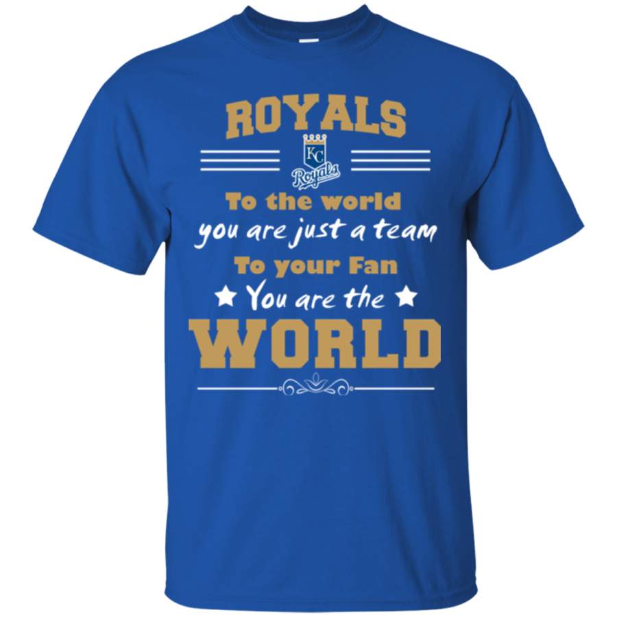 To Your Fan You Are The World Kansas City Royals T Shirts