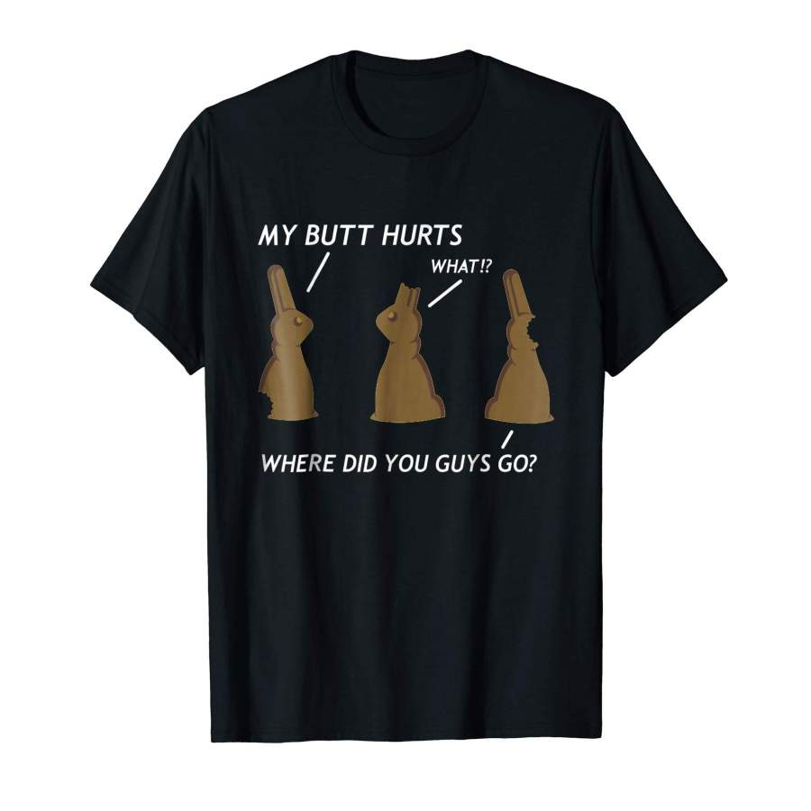 My Butt Hurts Chocolate Bunny Easter Funny Shirt