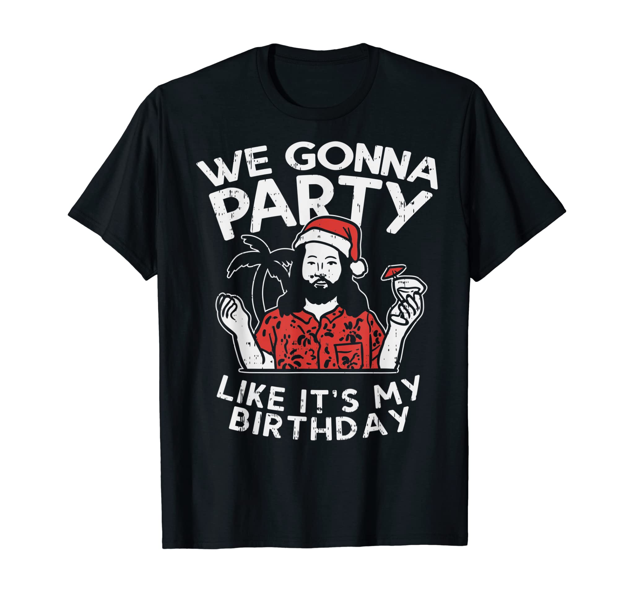 We Gonna Party Like My Birthday Jesus Christmas In July Gift T-Shirt