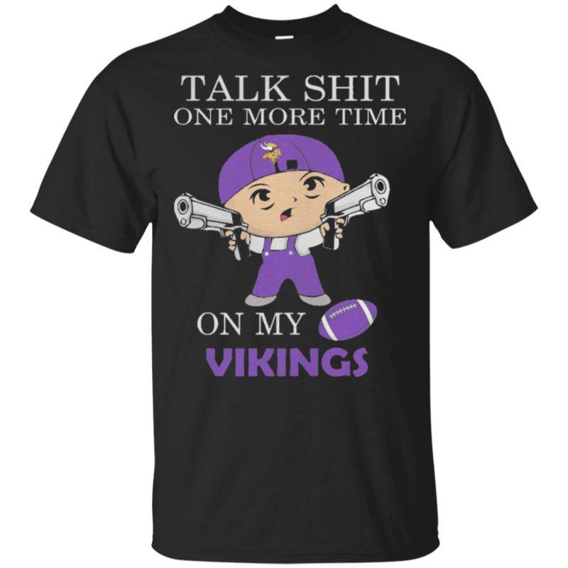 Shop Talk Shit One More Time On My Minnesota Vikings Shirts