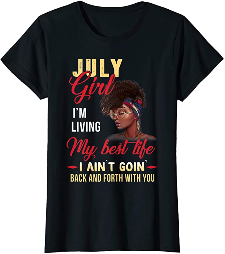 Womens July Girl Living My Best Life Birthday Black Queen T Shirt