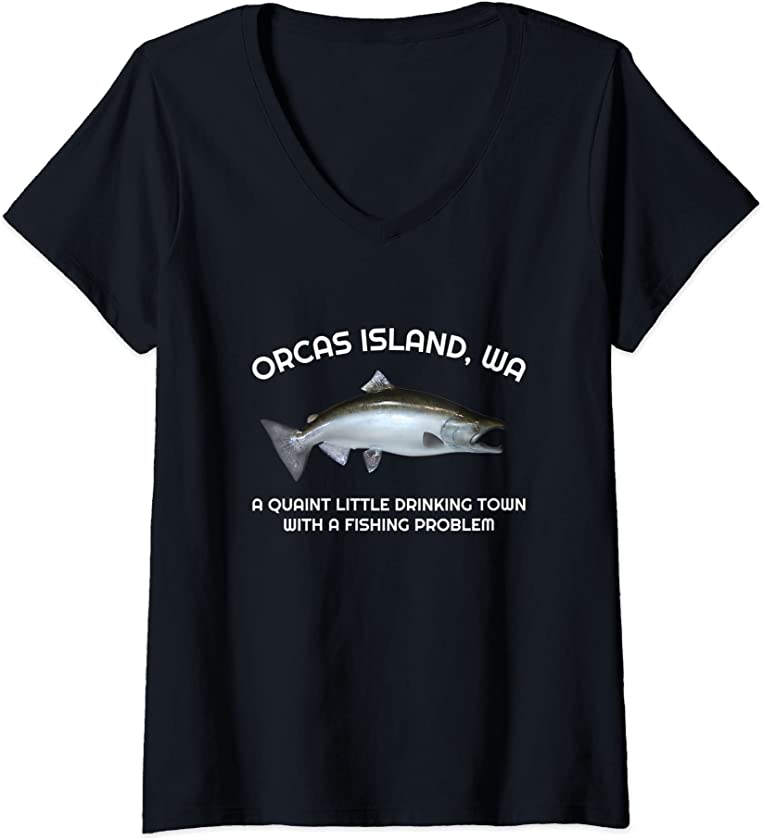 Womens Quaint Little Drinking Town Fishing Problem Orcas Island WA V-Neck T-Shirt