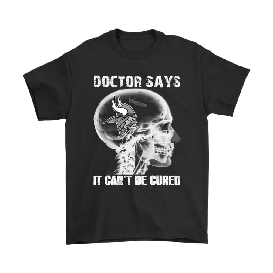 Doctor Says It Can’t Be Cured Minnesota Vikings Shirts