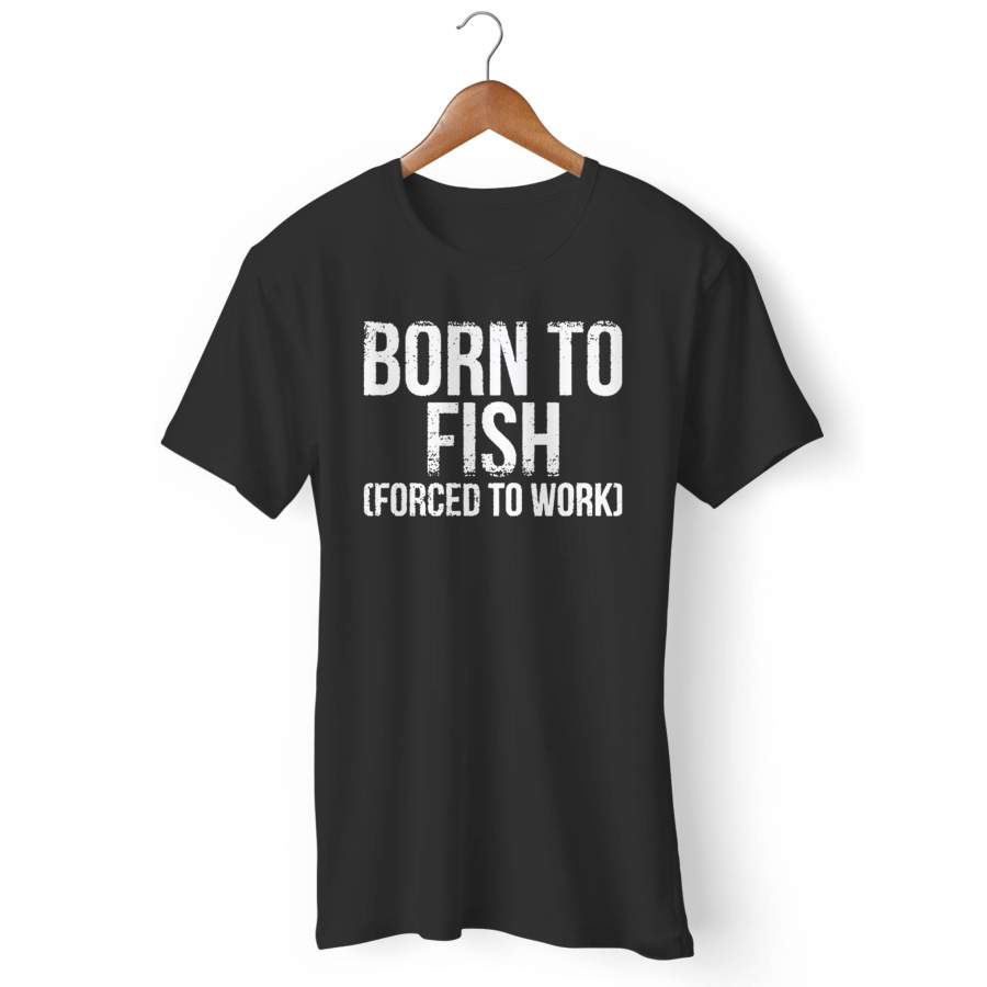 Born To Fish Forced To Work Man’s T-Shirt