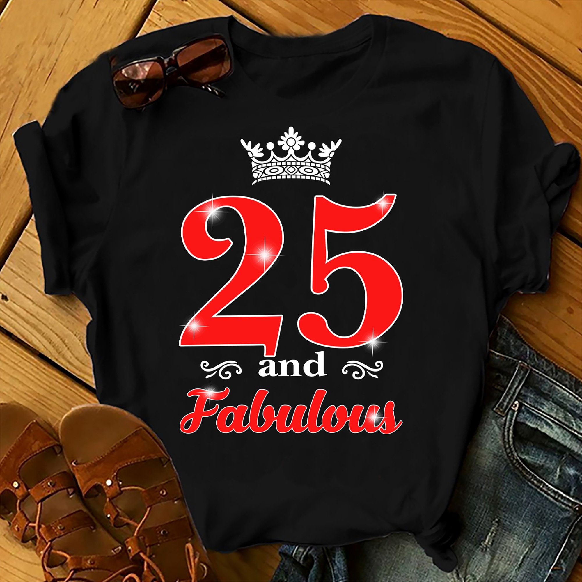 25 And Fabulous Queen – Shirts Women, Birthday T Shirts, Summer Tops, Beach T Shirts