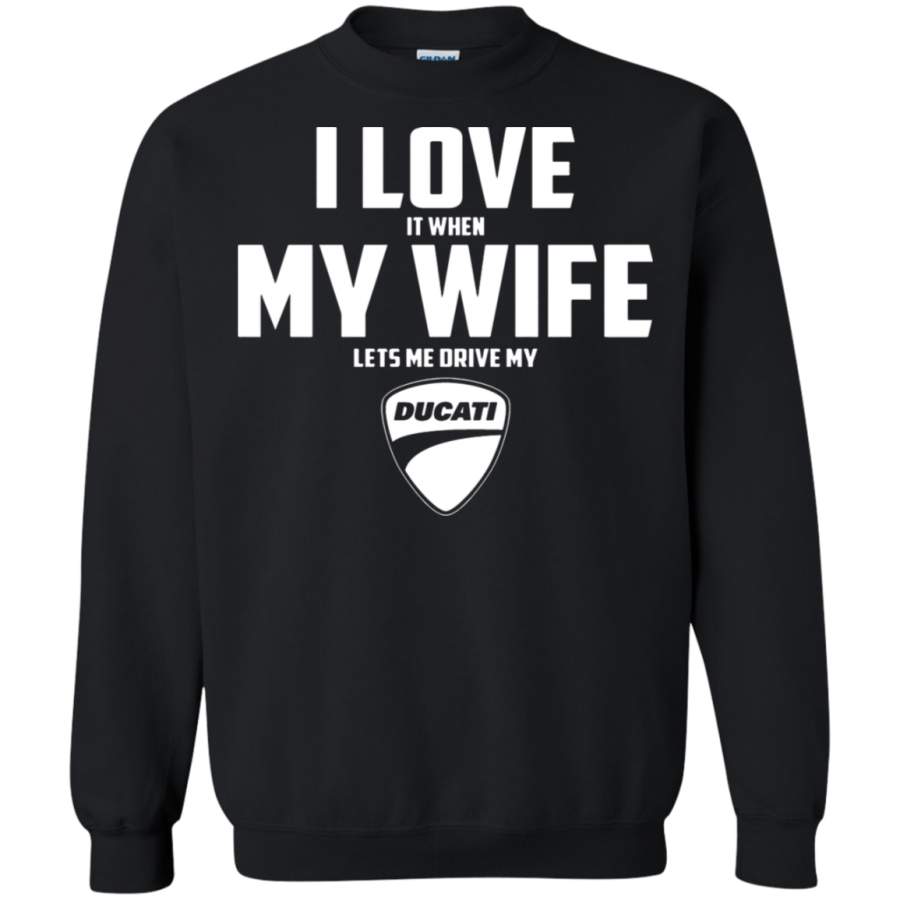 AGR I Love It When My Wife Lets Me Drive My Ducati Sweatshirt