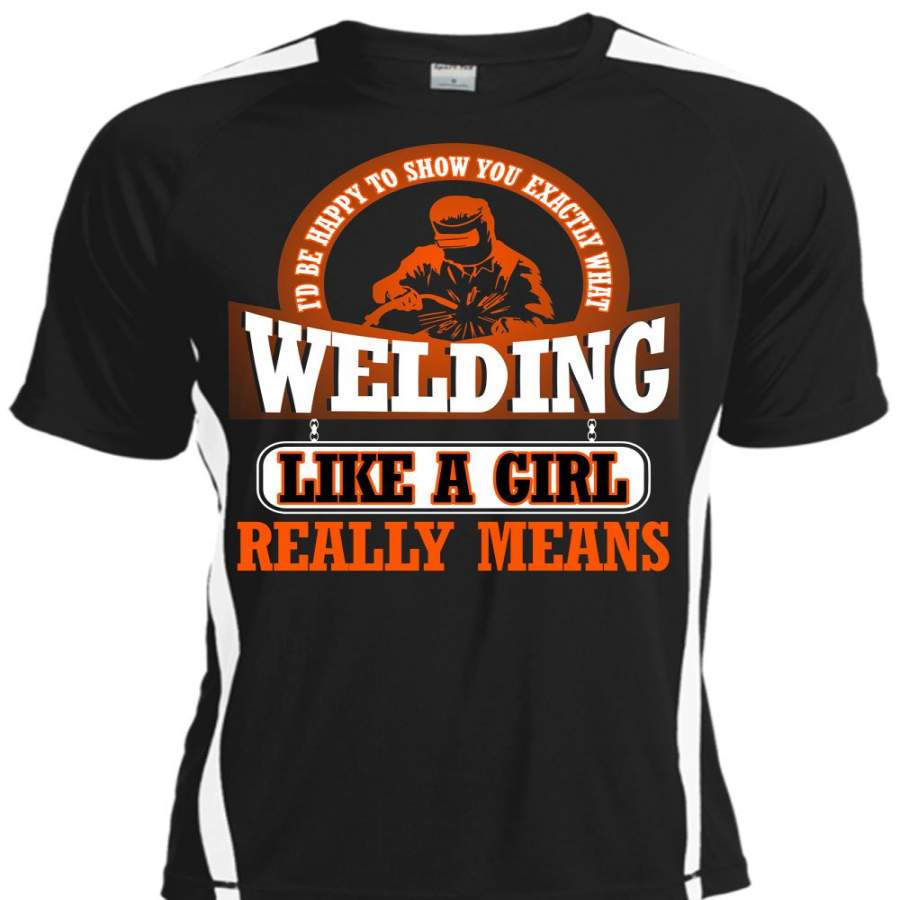 Welding Like A Girl Really Means T Shirt, I Love Welder T Shirt, Cool Shirt