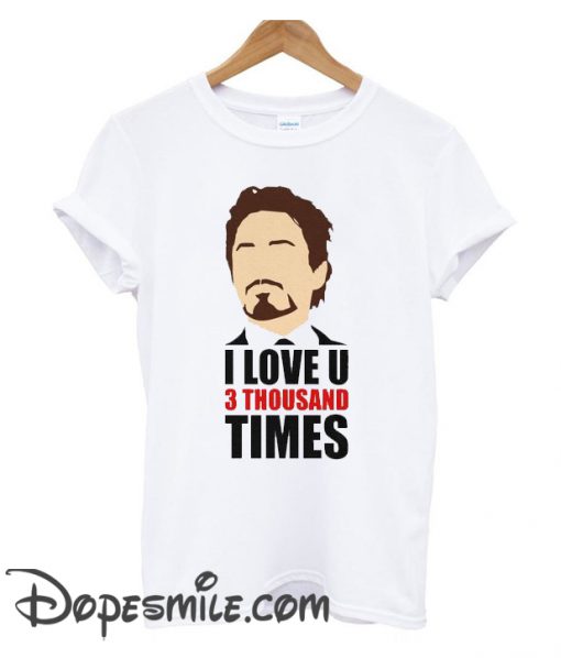 Tony Stark I Love You 3 Thousand Times cool T Shirt