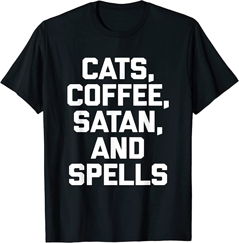 Cats, Coffee, Satan, & Spells T-Shirt funny saying sarcastic T-Shirt