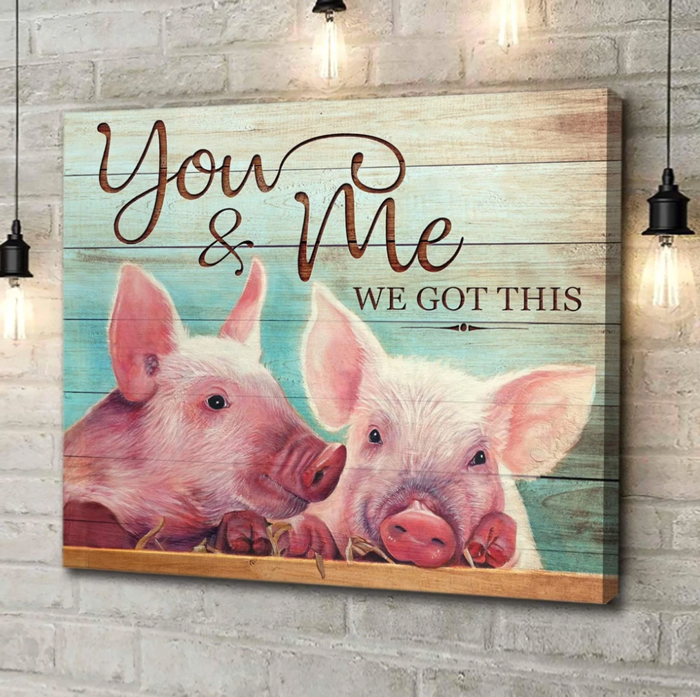 You & Me We Got This Pig – Best Gift Idea, Gift For Home Decor, Gift For Family – Horizontal Canvas Matte Canvas Wall Art