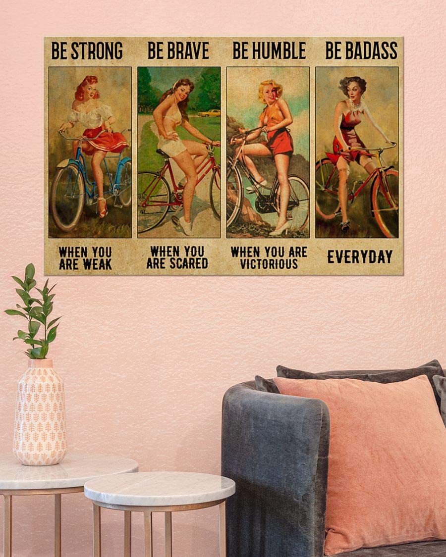 Bicycle Girl Be Strong When You Are Weak Be Brave When You Are Scared Be Humble When You Are Victorious Be Badass Everyday Poster Perfect Ideas On Xmas Birthday Home Decor