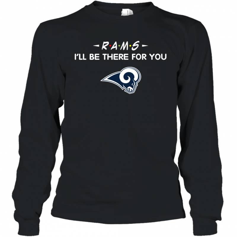 Rams I’ll Be There For You Los Angeles Rams T Shirt Long Sleeve