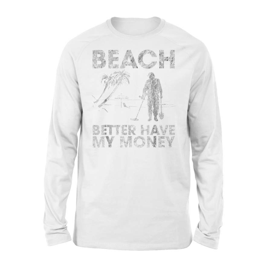 Beach Better Have My Money Sarcastic Funny Novelty Long Sleeve T-Shirt