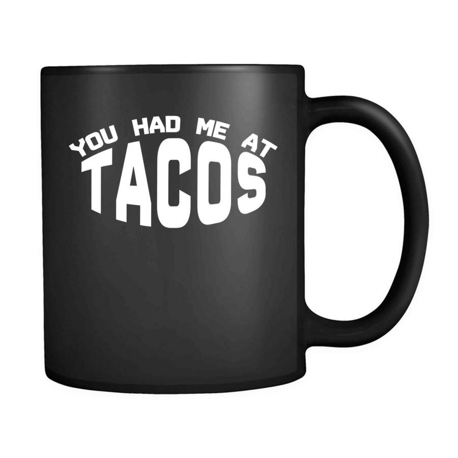 You Had Me At Tacos Tacos lover Funny Slogan 11oz Mug