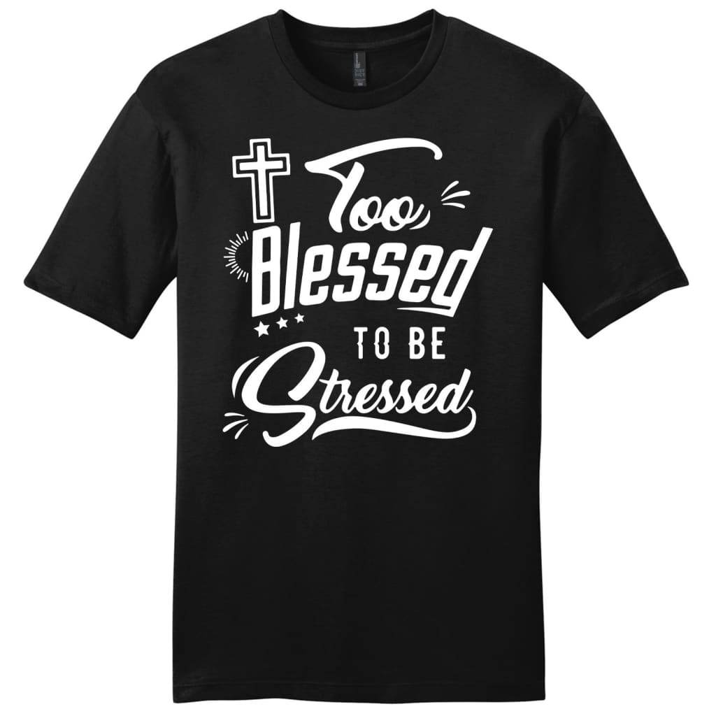 Too Blessed To Be Stressed Mens Christian T-Shirt