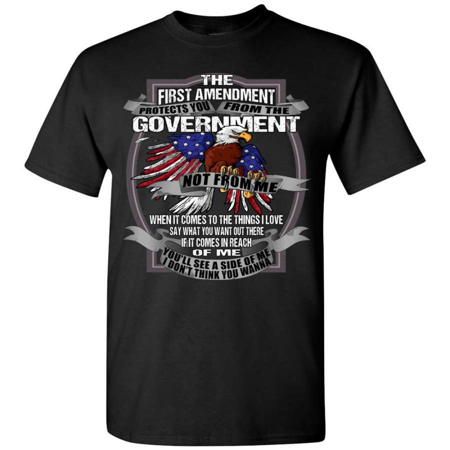 The First Amendment Protects You From The Government Not From Me 1st Amendment T Shirt