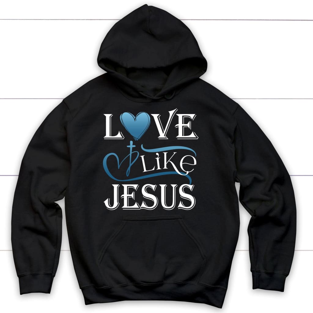 Love Like Jesus Hoodie, Christian Apparel Hoodies