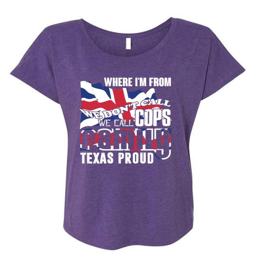 We Call Cops T Shirt, Family Texas Proud T Shirt, Cool Shirt (Ladies’ Triblend Dolman Sleeve)