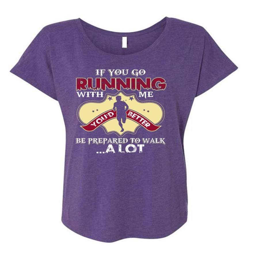 You Go Running With Me T Shirt, Being A Runner T Shirt, Cool Shirt (Ladies’ Triblend Dolman Sleeve)