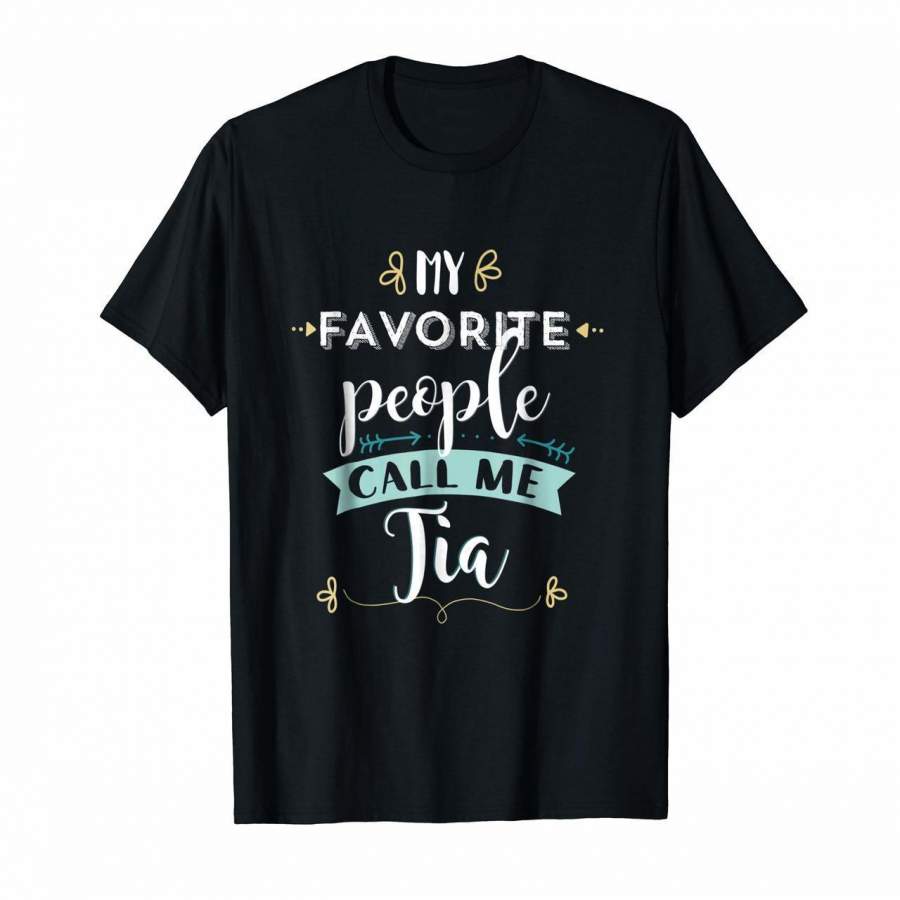 My Favorite People Call Me Tia Cute T Shirt Gift Clothing