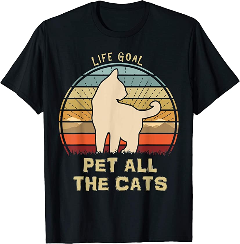 Life Goal Pet All The Cats Funny Cool Kitten Love T-Shirt