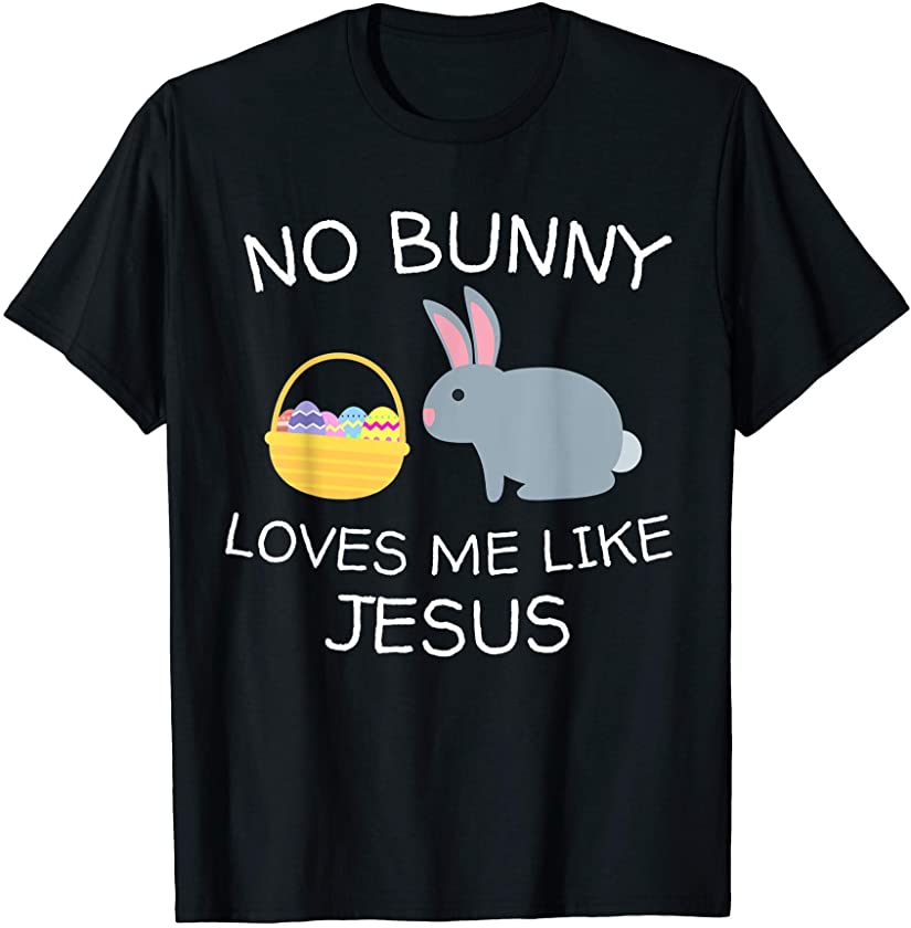 No Bunny Loves Me Like Jesus Funny Kid’s Easter Christian T-Shirt