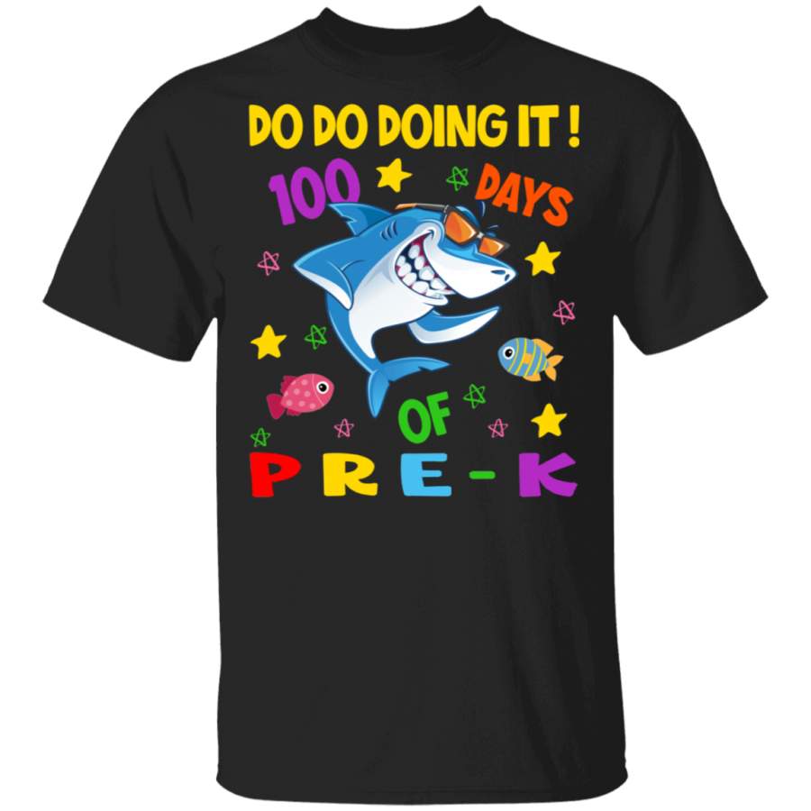 100th Day Of School Shirt Do Do Doing It 100 Days Of Pre-K Funny Shark Lover Student Teacher Gifts T-Shirt