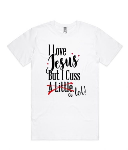 I Love Jesus But I Cuss a Little Funny Christian RS t-shirt