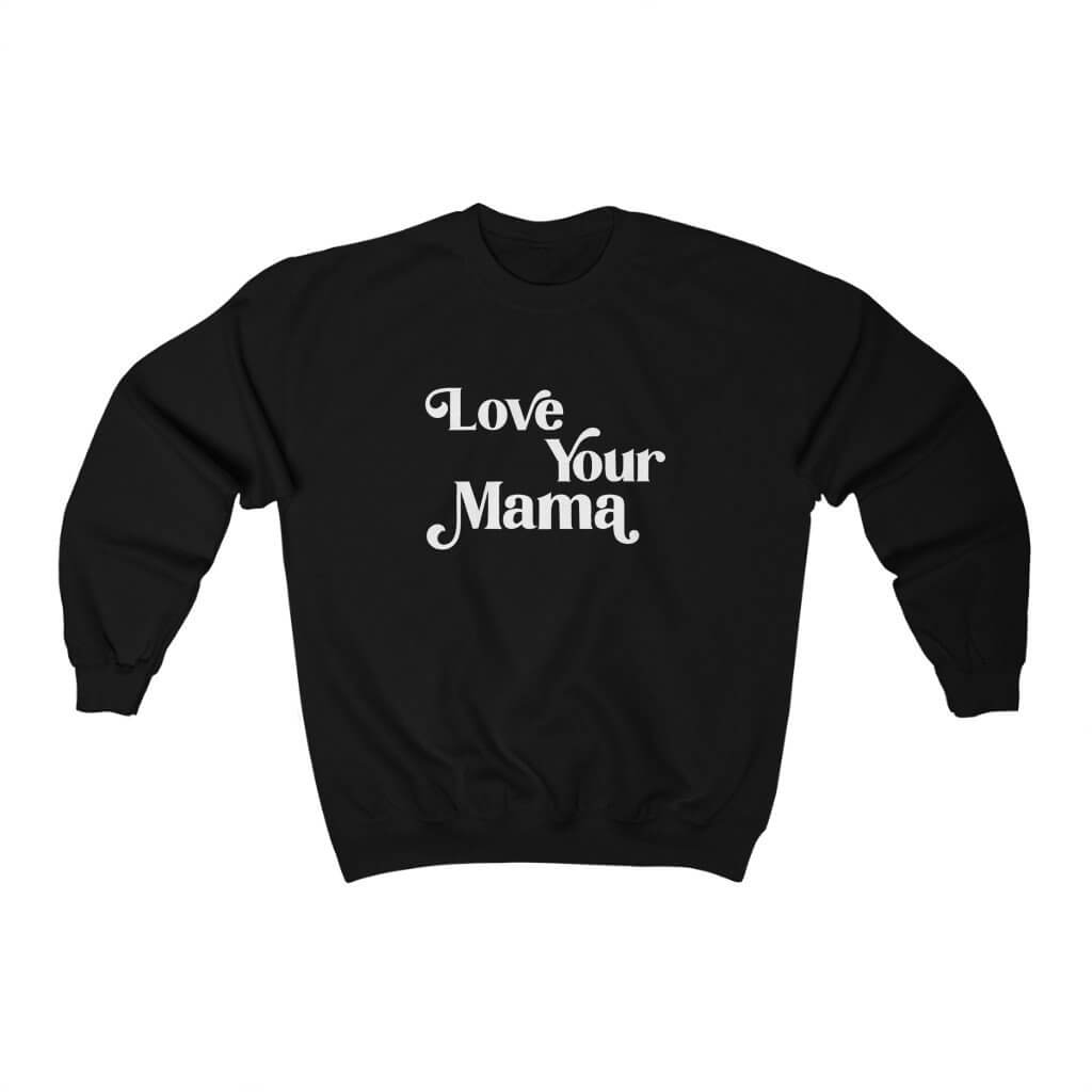 Love Your Mama | Crew Neck Sweatshirt