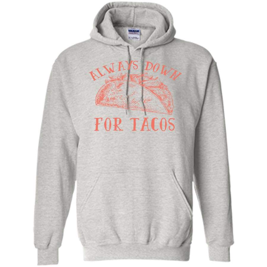 Always Down For Tacos Fun Gift – Gildan Heavy Blend Hoodie